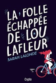 Title: La folle échappée de Lou Lafleur, Author: Sarah Lalonde