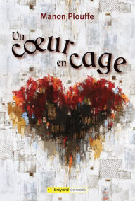 Title: Un coeur en cage, Author: Manon Plouffe