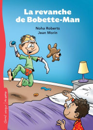 Title: La revanche de Bobette-Man, Author: Noha Roberts