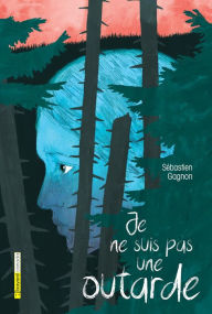 Title: Je ne suis pas une outarde, Author: Sébastien Gagnon