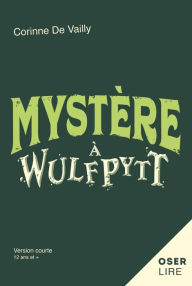 Title: Mystère à Wulfpytt, Author: Corinne De Vailly