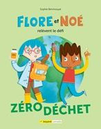 Title: Flore et Noé relèvent le défi zéro déchet, Author: Sophie Benmouyal