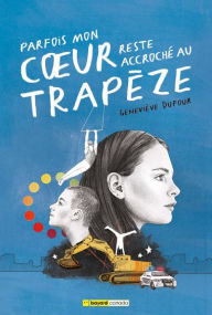 Title: Parfois mon cour reste accroché au trapèze, Author: Geneviève Dufour