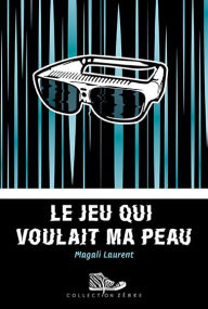 Title: Le jeu qui voulait ma peau, Author: Magali Laurent