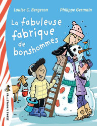 Title: La fabuleuse fabrique de bonshommes, Author: Louise C. Bergeron