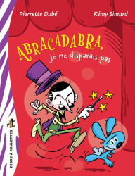 Title: Abracadabra, je ne disparais pas, Author: Pierrette Dubé