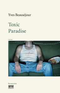 Title: Toxic Paradise, Author: Yves Beauséjour