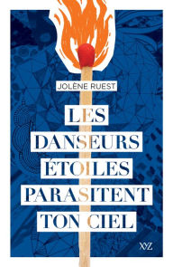 Title: Les danseurs étoiles parasitent ton ciel, Author: Jolène Ruest