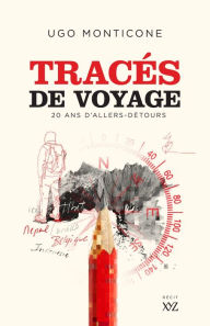 Title: Tracés de voyage: 20 ans d'allers-détours, Author: Ugo Monticone
