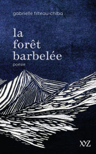 Title: La forêt barbelée, Author: Gabrielle Filteau-Chiba