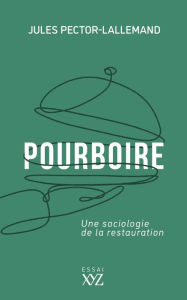 Title: Pourboire: Une sociologie de la restauration, Author: Jules Pector-Lallemand