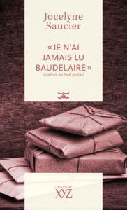 Title: « Je n'ai jamais lu Baudelaire »: Nouvelle au bout du rail, Author: Jocelyne Saucier