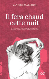 Title: Il fera chaud cette nuit: Histoires de désir et d'intimité, Author: Yannick Marcoux