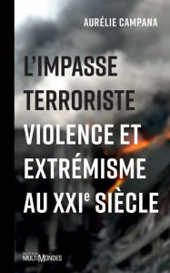 Free ebooks for pc download L'impasse terroriste: Violence et extrémisme au XXIe siècle 9782897730680 by Aurélie Campana English version