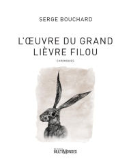 Title: L'Ouvre du Grand Lièvre filou, Author: Serge Bouchard