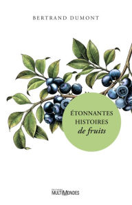 Title: Étonnantes histoires de fruits, Author: Bertrand Dumont