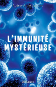 Title: L'immunité mystérieuse, Author: Audrey-Anne Leblanc