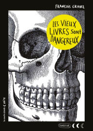 Title: Les vieux livres sont dangereux, Author: François Gravel