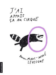Title: J'ai appris ça au cirque, Author: Baron Marc-André Lévesque