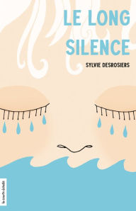 Title: Le long silence, Author: Sylvie Desrosiers