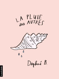 Title: La pluie des autres, Author: Daphné B