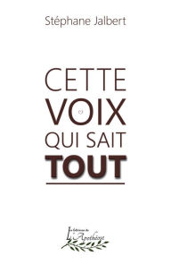 Title: Cette voix qui sait tout, Author: Stéphane Jalbert