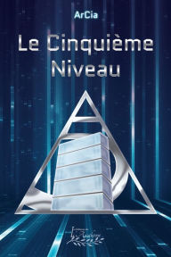 Title: Le cinquième niveau, Author: ArCia .