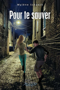 Title: Pour te sauver, Author: Mylène Schanck