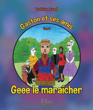 Title: Gaston et ses amis Tome 1: Geee le maraîcher, Author: Valérie Saad