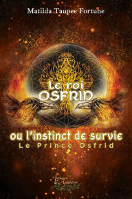Title: Le roi Osfrid ou l'instinct de survie Tome 1, Author: Matilda Taupee Fortune