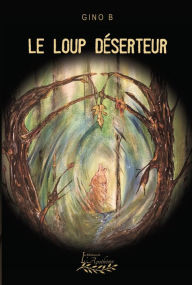 Title: Le loup déserteur Tome 1, Author: Gino B.