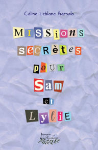 Title: Missions secrètes pour Sam et Lylie, Author: Céline Leblanc Barsalo