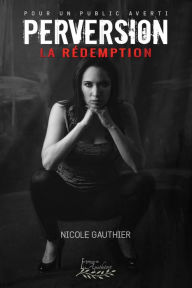 Title: Perversion Tome 3: La rédemption, Author: Nicole Gauthier