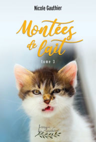 Title: Montées de lait Tome 3, Author: Nicole Gauthier