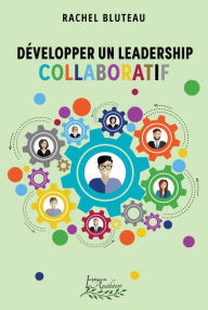 Title: Développer un leadership collaboratif, Author: Rachel Bluteau