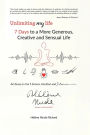 7 days to a more generous, creative and sensual life: Unlimiting My Life Series