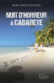 Title: Nuit d'horreur à Cabarete, Author: Marc-André Routhier