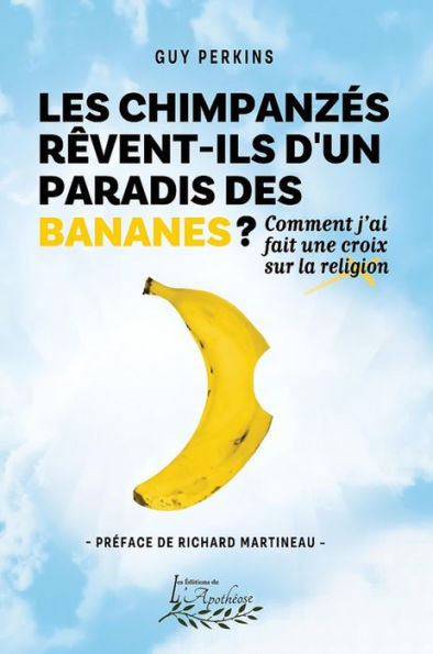Les chimpanzés rêvent-ils d'un paradis des bananes ?: Comment j'ai fait une croix sur la religion