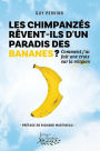 Les chimpanzés rêvent-ils d'un paradis des bananes ?: Comment j'ai fait une croix sur la religion