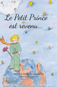 Title: Le Petit Prince est revenu, Author: Nicole Bisson Gagnon