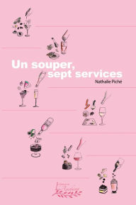 Title: Un souper, sept services, Author: Nathalie Piché