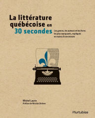 Title: La littérature québécoise en 30 secondes, Author: Michel Laurin