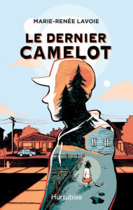 Title: Le dernier camelot, Author: Marie-Renée Lavoie