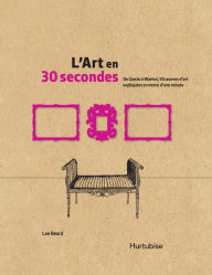 Title: L'Art en 30 secondes: De Giotto à Warhol, 50 oeuvres d'art expliquées en moins d'une minute, Author: Lee Beard