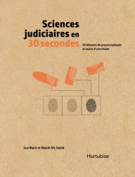 Title: Sciences judiciaires en 30 secondes: 50 éléments de preuve expliqués en moins d'une minute, Author: Sue Black