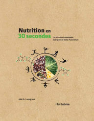 Title: Nutrition en 30 secondes: Les 50 notions essentielles, expliquées en moins d'une minute, Author: Julie A. Lovegrove