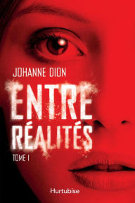 Title: Entre réalités - Tome 1, Author: Johanne Dion