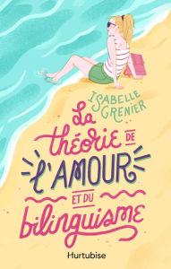 Title: La théorie de l'amour et du bilinguisme, Author: Isabelle Grenier