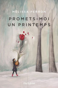 Title: Promets-moi un printemps, Author: Mélissa Perron