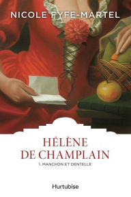 Title: Hélène de Champlain T1: Manchon et dentelle, Author: Nicole Fyfe-Martel